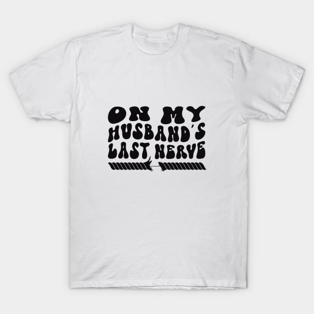 On My Husband's Last Nerve T-Shirt by TEEPOINTER